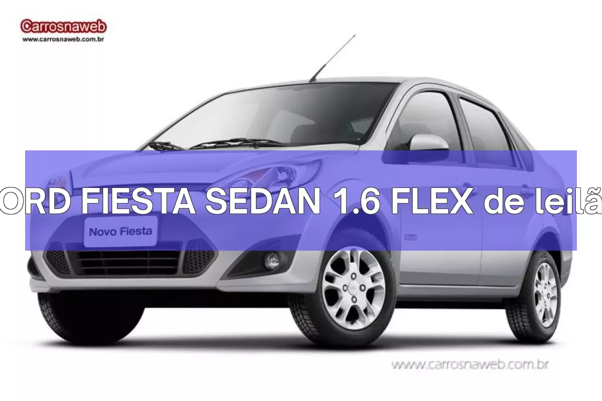 FORD FIESTA SEDAN 1.6 FLEX em leilão