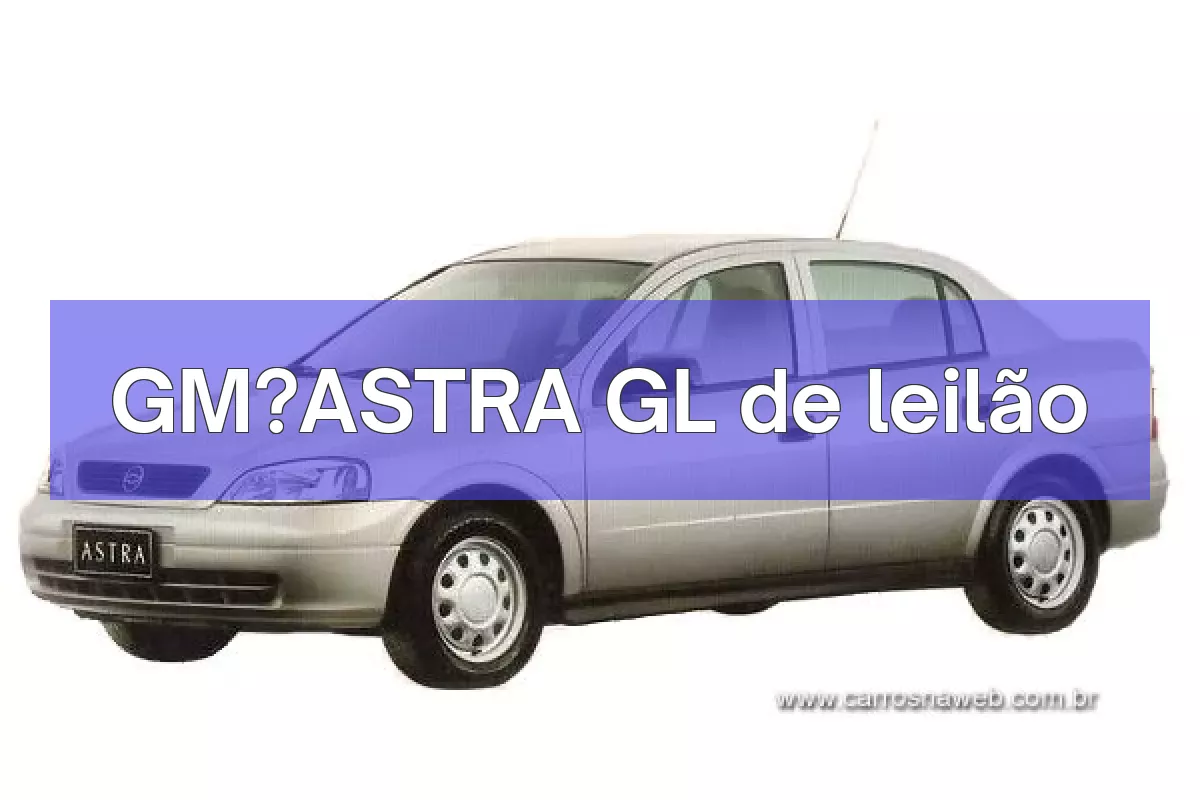 GM?ASTRA GL em leilão