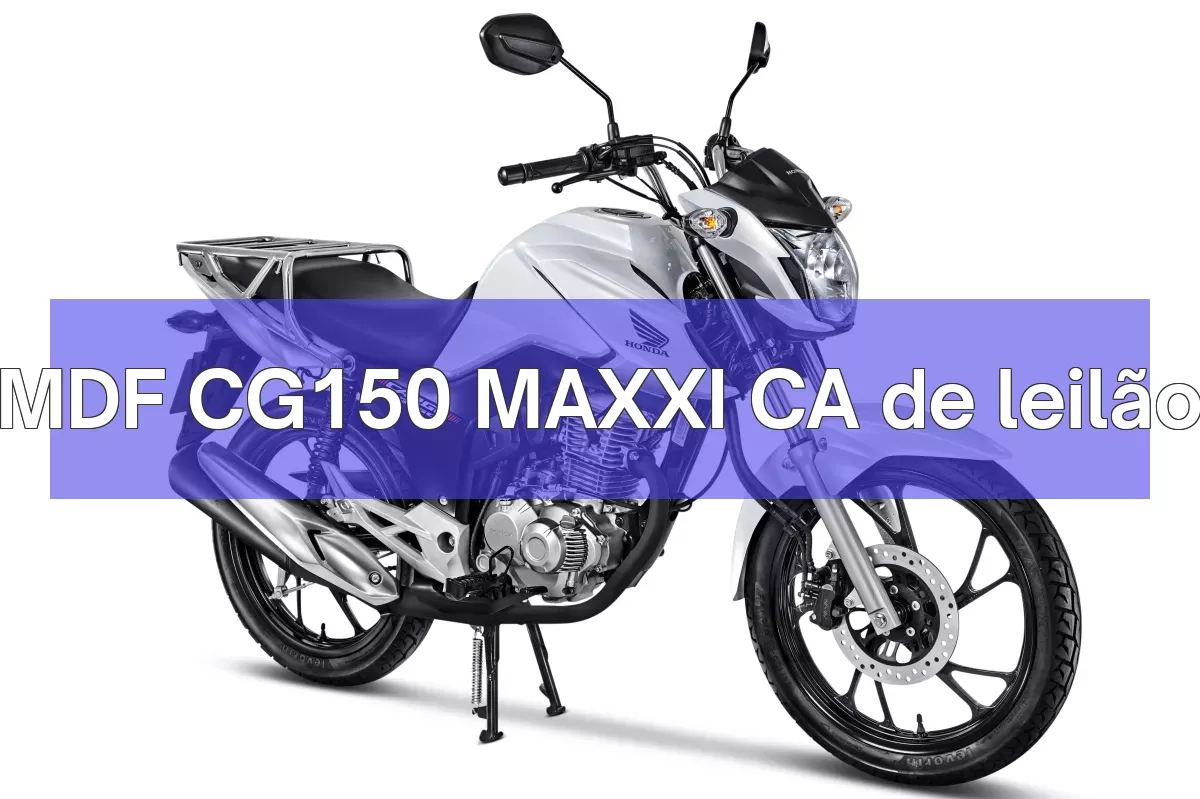 MDF CG150 MAXXI CA em leilão