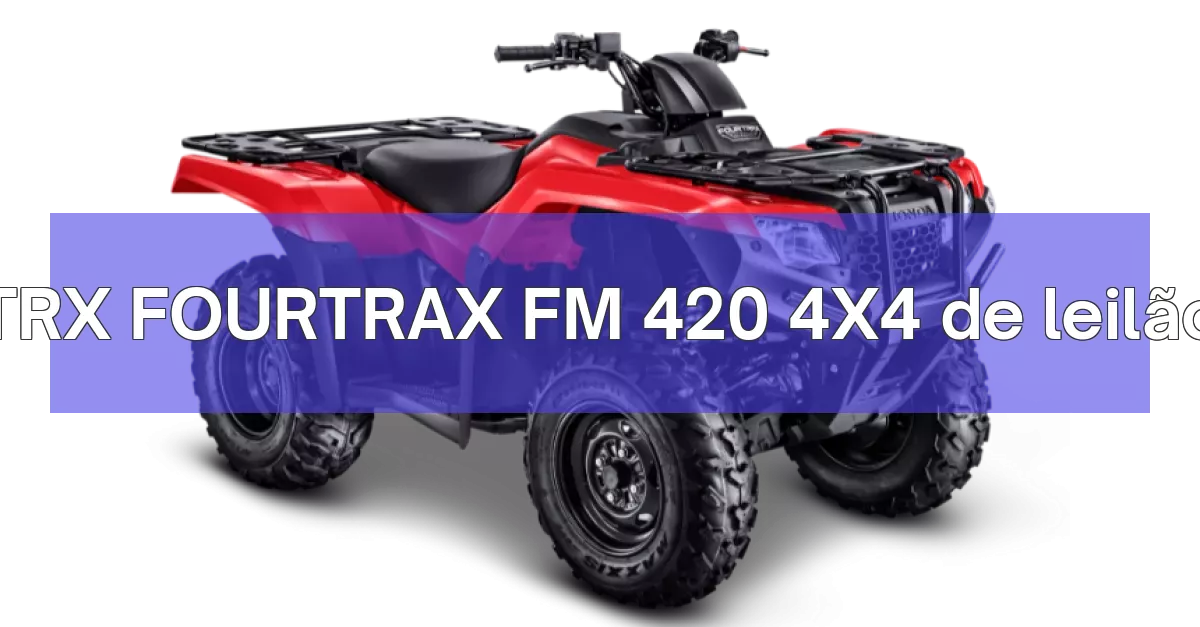 TRX FOURTRAX FM 420 4X4 em leilão