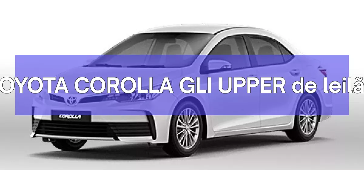 TOYOTA COROLLA GLI UPPER em leilão