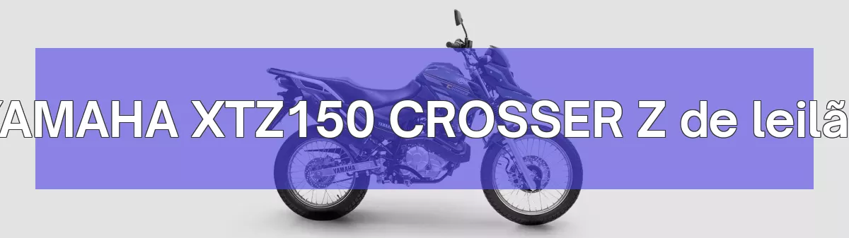 YAMAHA XTZ150 CROSSER Z em leilão